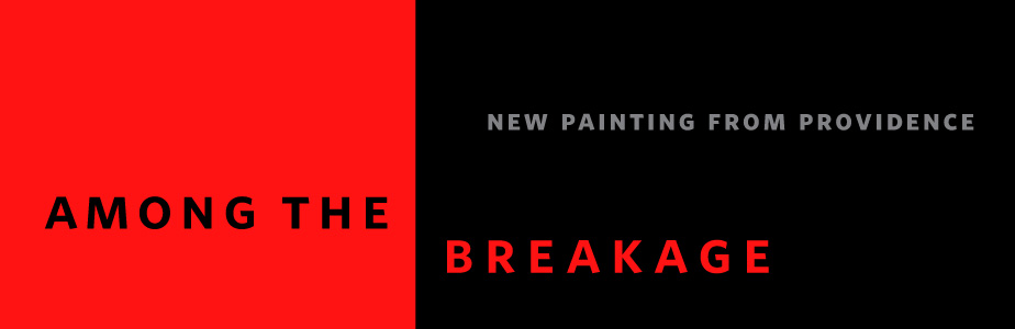 Banner for Among the Breakage: New Painting from Providence