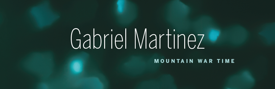 Banner: Gabriel Martinez: Mountain War Time