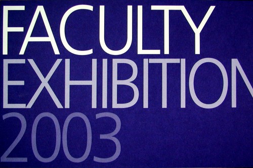 White, light, and midtone blue text on a dark blue background reads, "Faculty Exhibition 2003"